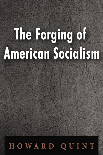 The Forging of American Socialism by Howard Quint The Forging of American Socialism by Howard Quint